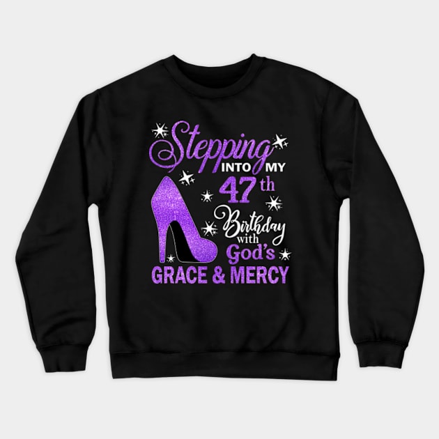 Stepping Into My 47th Birthday With God's Grace & Mercy Bday Crewneck Sweatshirt by MaxACarter